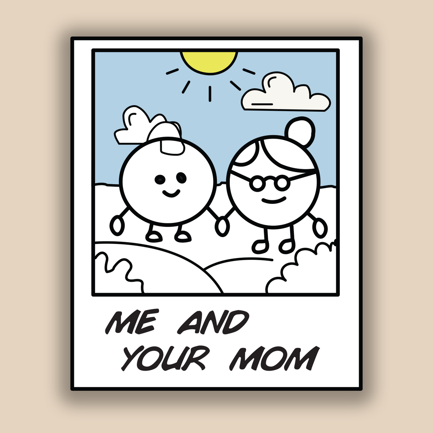 Me and Your Mom- Sticker